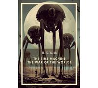 H. G. Wells: The Time Machine / The War of the Worlds (English Edition): Two Science Fiction Classics in One Volume