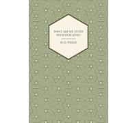 H.G. Wells What Are We To Do With Our Lives? (Tascabile)
