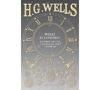 H G Wells What Is Coming? a Forecast of Things After the War (Tascabile)