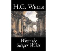 H G Wells When the Sleeper Wakes by H. G. Wells, Science Fiction, Cl (Tascabile)