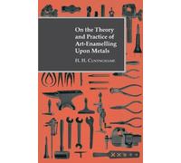 H. H. Cunyngham On The Theory And Practice Of Art-Enamelling Upon Me (Tascabile)