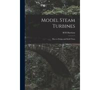 H H Harrison Model Steam Turbines; how to Design and Build Them (Tascabile)