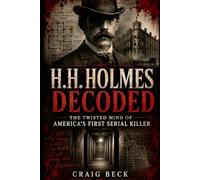 H.H. Holmes Decoded: The Twisted Mind of America's First Serial Killer