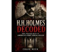H.H. Holmes Decoded: The Twisted Mind of America's First Serial Killer