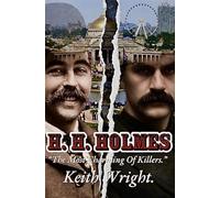 H. H. Holmes The Most Charming of Killers