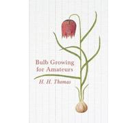 H. H. Thomas Bulb Growing for Amateurs (Tascabile)