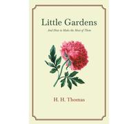 H H Thomas Little Gardens; And How to Make the Most of Them (Tascabile)