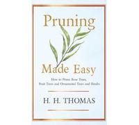 H. H. Thomas Pruning Made Easy - How To Prune Rose Trees, Fru (Copertina rigida)