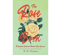 H H Thomas Walter The Rose Book - A Complete Guide for Amateur Rose (Tascabile)