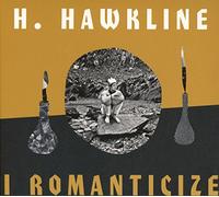 H Hawkline - I Romanticize