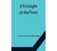 H (Henry) Russell Wakefield A Fortnight at the Front (Tascabile)