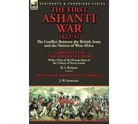 H I Ricketts J W Fortescue The First Ashanti War 1823-31 (Tascabile)