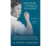 H Irving Hancoc Japanese Physical Training - The System of Exercise, (Tascabile)