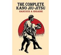 H Irving Hancock Katsukuma Higashi The Complete Kano Jiu-Jitsu (Tascabile)