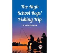 H Irving Hancock The High School Boys' Fishing Trip (Edition2023) (Tascabile)