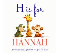 H is for Hannah: A Personalized Alphabet Book Just for You!