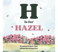 H is for Hazel: An Alphabet All About You!: A Personalized Children's Book.