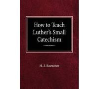 H J Boettcher How to Teach Luther's Small Catechism (Tascabile)
