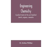 H Joshua Philli Engineering chemistry; a practical treatise for the (Tascabile)