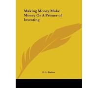 H. L. Barber Making Money Make Money or A Primer of Investing (1920) (Tascabile)