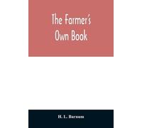 H L Barnum The farmer's own book; or, Family receipts for the husban (Tascabile)