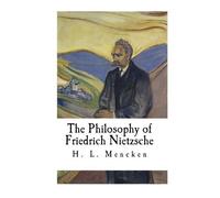 H L Mencken The Philosophy of Friedrich Nietzsche (Tascabile)