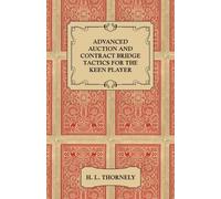 H. L. Thornely Advanced Auction and Contract Bridge Tactics for the (Tascabile)