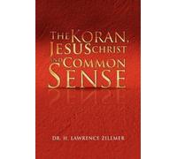 H Lawrence Zillmer The Koran, Jesus Christ and Common Sense (Tascabile)