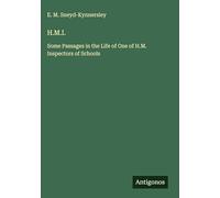 H.M.I.: Some Passages in the Life of One of H.M. Inspectors of Schools