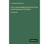 H.M.I.; Some Passages in the Life of One of H.M. Inspectors of Schools: in large print