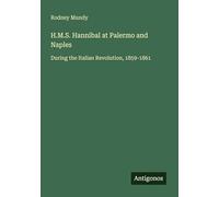 H.M.S. Hannibal at Palermo and Naples: During the Italian Revolution, 1859-1861