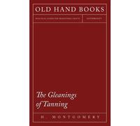H Montgomery The Gleanings of Tanning (Tascabile)