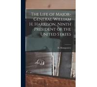 H Montgomery The Life of Major-General William H. Harrison, N (Copertina rigida)