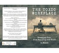H. Moore The Toxic Workplace: Breaking Free from Bullying and Abuse (Tascabile)
