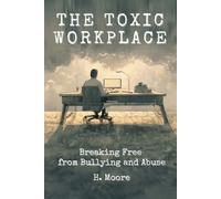 H Moore The Toxic Workplace (Tascabile) Liberation