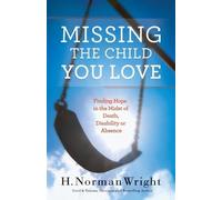 H. Norman Wrigh Missing the Child You Love - Finding Hope in the Mid (Tascabile)