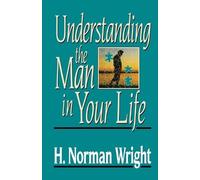 H. Norman Wright Understanding the Man in Your Life (Tascabile)