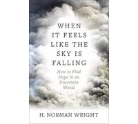 H. Norman Wright When It Feels Like the Sky Is Falling (Tascabile)