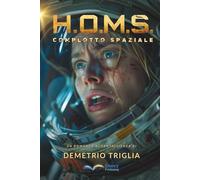 H.O.M.S. - Fase Uno: Complotto Spaziale: Un thriller di fantascienza tra Terra, Luna, Marte... e oltre