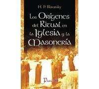 H P Blavatsky Los origenes del ritual en la iglesia y la masoneria (Tascabile)
