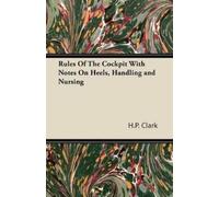 H.P. Clark Rules Of The Cockpit With Notes On Heels, Handling and Nu (Tascabile)