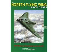 H.P. Dabrowski The Horten Flying Wing in World War II (Tascabile)