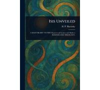 H P (Helena Petrovna) Blavatsky Isis Unveiled (Tascabile)