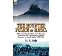 H P Holt The Mounted Police of Natal (Tascabile)