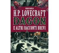 H.P. Lovecraft. Dagon e altri racconti brevi
