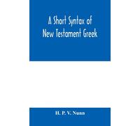 H P V Nunn A short syntax of New Testament Greek (Tascabile)