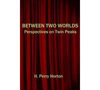H. Perry Horton Between Two Worlds: Perspectives on Twin Peaks (Tascabile)