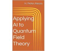 H Peter Alesso Applying AI to Quantum Field Theory (Tascabile)