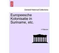 H Pijttersen Europeesche Kolonisatie in Suriname, Etc. (Tascabile)