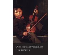 H R Haweis Old Violins And Violin Lore - Famous Makers Of Cremona An (Tascabile)
